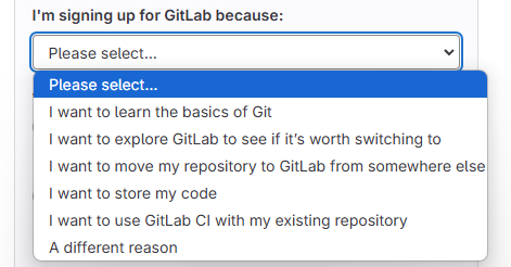 A dropdown list button labelled "I'm signing u for GitLab Because:" Options: I want to learn the basics of Git; I want to explore GitLab to see if it's worth switching to; I want to move my repository to GitLab from somewhere else; I want to store my code; I want to use GitLab CI with my existing repository; A different reason.