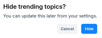 A dialog box that titled "Hide trending topics?" It reads: You can update this later from your settings. Two buttons: Cancel and Hide.