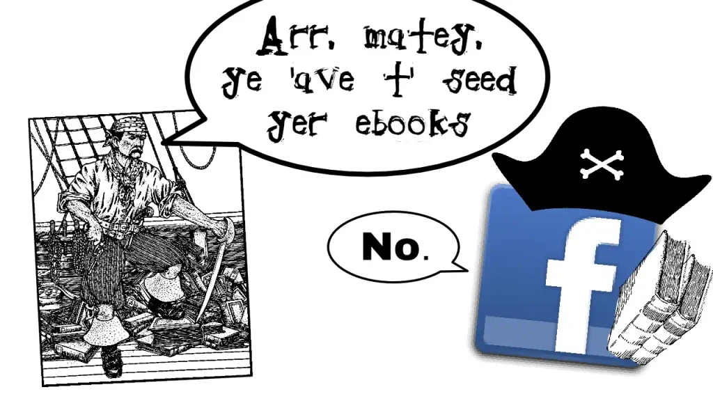An illustration of a pirate on a pile of books saying "arr, matey, ye 'ave t' seed yer ebooks" to a Facebook logo wearing a pirate hat and holding books, who replies "No."